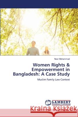 Women Rights & Empowerment in Bangladesh: A Case Study Mohammad, Noor 9783659132834