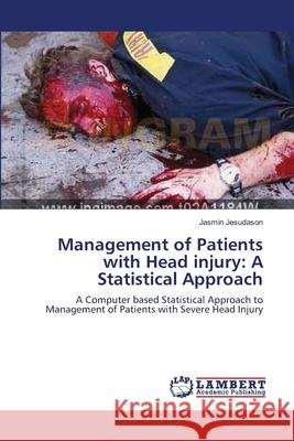 Management of Patients with Head injury: A Statistical Approach Jesudason, Jasmin 9783659132896 LAP Lambert Academic Publishing