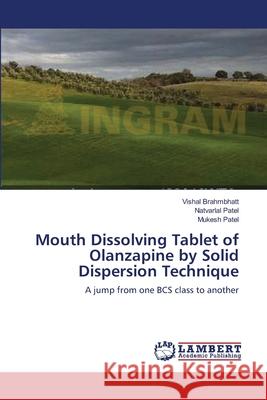 Mouth Dissolving Tablet of Olanzapine by Solid Dispersion Technique Vishal Brahmbhatt Natvarlal Patel Mukesh Patel 9783659133084