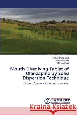 Mouth Dissolving Tablet of Olanzapine by Solid Dispersion Technique Vishal Brahmbhatt Natvarlal Patel Mukesh Patel 9783659133084 LAP Lambert Academic Publishing