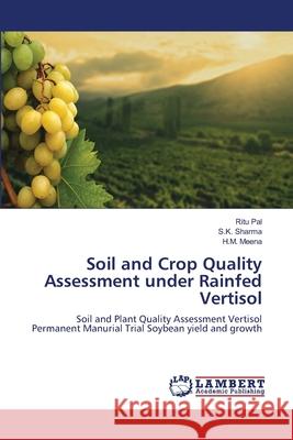 Soil and Crop Quality Assessment under Rainfed Vertisol Pal, Ritu 9783659133299 LAP Lambert Academic Publishing