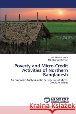 Poverty and Micro-Credit Activities of Northern Bangladesh Mst Shifat Rumana MD Mizanoor Rahman 9783659133350