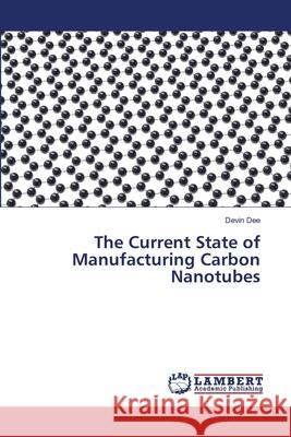 The Current State of Manufacturing Carbon Nanotubes Dee Devin 9783659133473