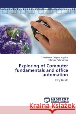 Exploring of Computer fundamentals and office automation Angeline, D. Magdalene Delighta 9783659133596