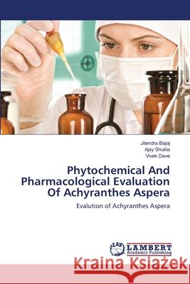 Phytochemical And Pharmacological Evaluation Of Achyranthes Aspera Bajaj, Jitendra 9783659133800 LAP Lambert Academic Publishing