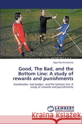 Good, The Bad, and the Bottom Line: A study of rewards and punishments Appa Rao Korukonda 9783659134166