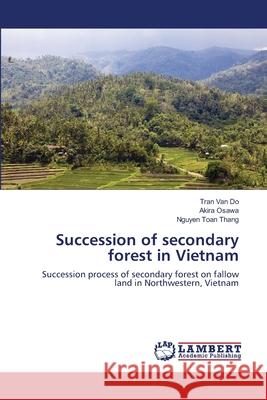 Succession of secondary forest in Vietnam Do, Tran Van 9783659134357 LAP Lambert Academic Publishing