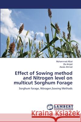Effect of Sowing method and Nitrogen level on multicut Sorghum Forage Afzal, Muhammad 9783659134579 LAP Lambert Academic Publishing