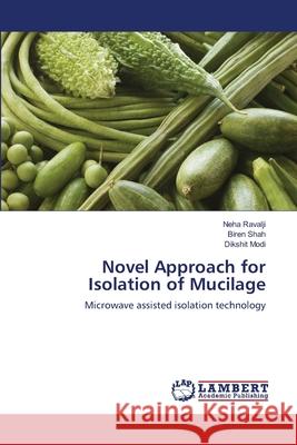 Novel Approach for Isolation of Mucilage Neha Ravalji Biren Shah Dikshit Modi 9783659134685 LAP Lambert Academic Publishing