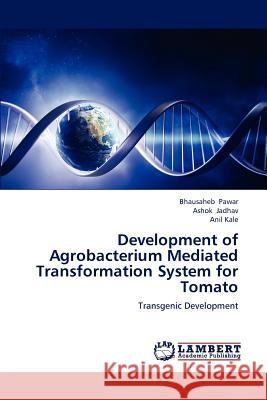 Development of Agrobacterium Mediated Transformation System for Tomato Bhausaheb Pawar Ashok Jadhav Anil Kale 9783659134715 LAP Lambert Academic Publishing