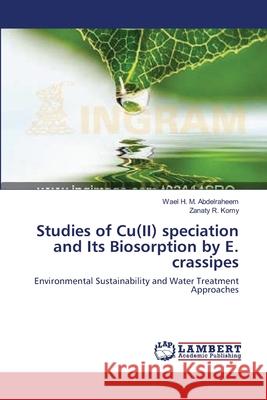 Studies of Cu(II) speciation and Its Biosorption by E. crassipes Abdelraheem, Wael H. M. 9783659135231 LAP Lambert Academic Publishing