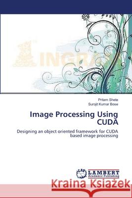 Image Processing Using CUDA Pritam Shete, Surojit Kumar Bose 9783659135569 LAP Lambert Academic Publishing