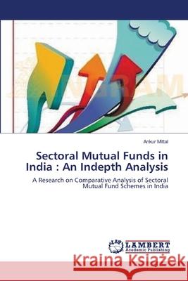 Sectoral Mutual Funds in India: An Indepth Analysis Mittal, Ankur 9783659135705