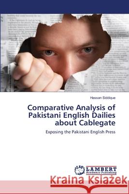 Comparative Analysis of Pakistani English Dailies about Cablegate Hassan Siddique 9783659136016