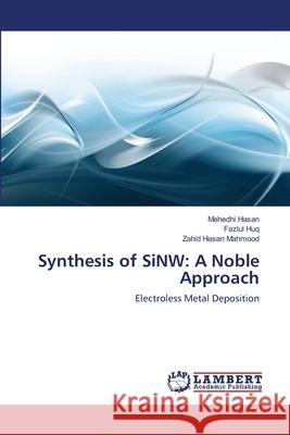 Synthesis of SiNW: A Noble Approach Hasan, Mehedhi 9783659136030