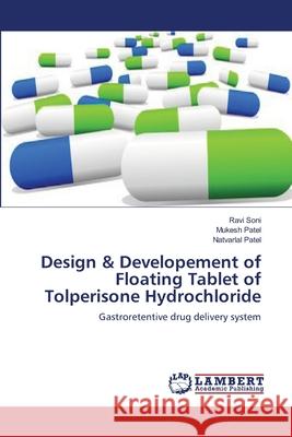 Design & Developement of Floating Tablet of Tolperisone Hydrochloride Ravi Soni Mukesh Patel Natvarlal Patel 9783659136061 LAP Lambert Academic Publishing