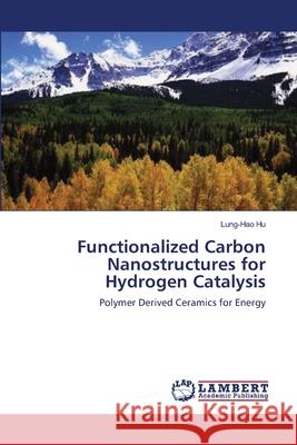 Functionalized Carbon Nanostructures for Hydrogen Catalysis Lung-Hao Hu 9783659136153 LAP Lambert Academic Publishing