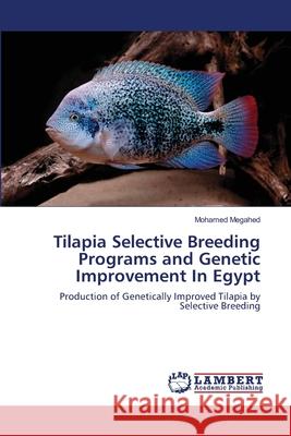Tilapia Selective Breeding Programs and Genetic Improvement In Egypt Megahed, Mohamed 9783659136269 LAP Lambert Academic Publishing