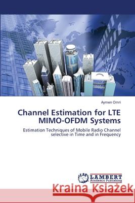 Channel Estimation for LTE MIMO-OFDM Systems Omri, Aymen 9783659136306