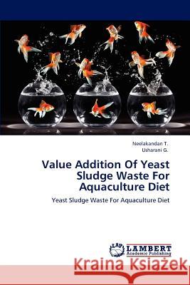 Value Addition Of Yeast Sludge Waste For Aquaculture Diet T, Neelakandan 9783659136375 LAP Lambert Academic Publishing
