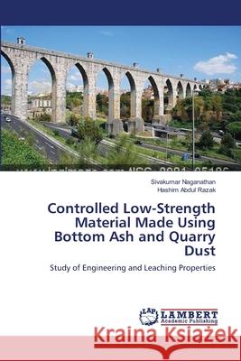 Controlled Low-Strength Material Made Using Bottom Ash and Quarry Dust Sivakumar Naganathan Hashim Abdu 9783659136818