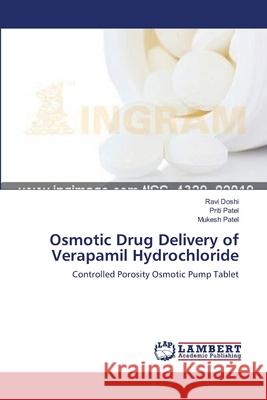 Osmotic Drug Delivery of Verapamil Hydrochloride Ravi Doshi Priti Patel Mukesh Patel 9783659137198