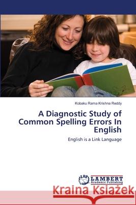 A Diagnostic Study of Common Spelling Errors In English Rama Krishna Reddy, Kobaku 9783659137303