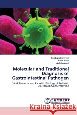 Molecular and Traditional Diagnosis of Gastrointestinal Pathogen Farid Abu Elamreen, Fadel Sharif, Abdalla Aabed 9783659137310