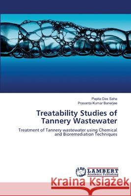 Treatability Studies of Tannery Wastewater Papita Da Prasanta Kumar Banerjee 9783659137471 LAP Lambert Academic Publishing