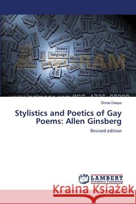 Stylistics and Poetics of Gay Poems: Allen Ginsberg Deepa, Shree 9783659137488 LAP Lambert Academic Publishing