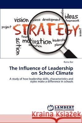 The Influence of Leadership on School Climate Raina Kor 9783659137617