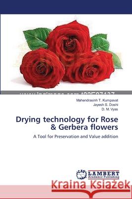 Drying technology for Rose & Gerbera flowers Kumpavat, Mahendrasinh T. 9783659137662 LAP Lambert Academic Publishing