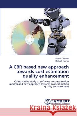 A CBR based new approach towards cost estimation quality enhancement Dhiman, Meenu 9783659137709