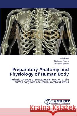 Preparatory Anatomy and Physiology of Human Body Nitin Bhatt Harikesh Maurya Abhishek Bansal 9783659137754 LAP Lambert Academic Publishing