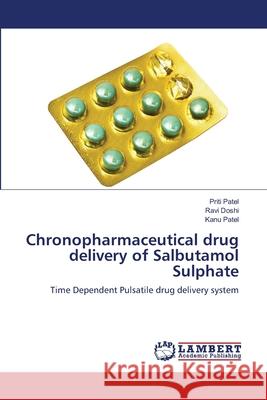 Chronopharmaceutical drug delivery of Salbutamol Sulphate Patel, Priti 9783659137761 LAP Lambert Academic Publishing