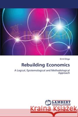 Rebuilding Economics Emil Dinga 9783659137884 LAP Lambert Academic Publishing