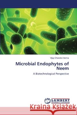 Microbial Endophytes of Neem Vijay Chandra Verma 9783659138218