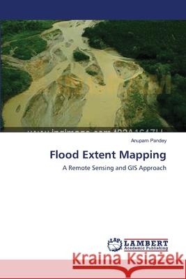 Flood Extent Mapping Anupam Pandey 9783659138324