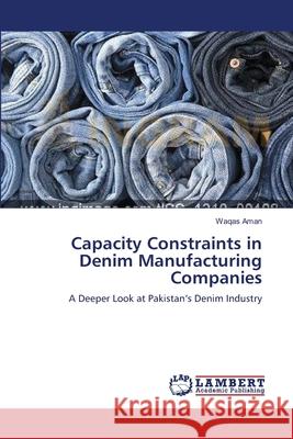 Capacity Constraints in Denim Manufacturing Companies Waqas Aman 9783659138430