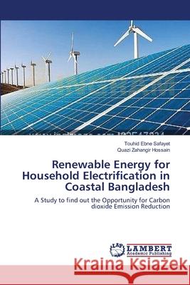 Renewable Energy for Household Electrification in Coastal Bangladesh Touhid Ebne Safayet Quazi Zahangir Hossain 9783659138546 LAP Lambert Academic Publishing