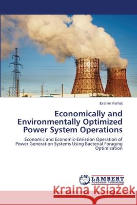Economically and Environmentally Optimized Power System Operations Ibrahim Farhat 9783659138713 LAP Lambert Academic Publishing