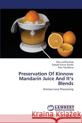 Preservation Of Kinnow Mandarin Juice And It's Blends Bhardwaj, Raju Lal 9783659138737