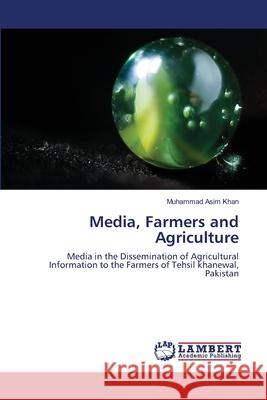 Media, Farmers and Agriculture Muhammad Asim Khan 9783659138898