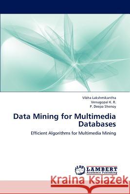 Data Mining for Multimedia Databases Vibha Lakshmikantha, Venugopal K R, P Deepa Shenoy 9783659139116 LAP Lambert Academic Publishing
