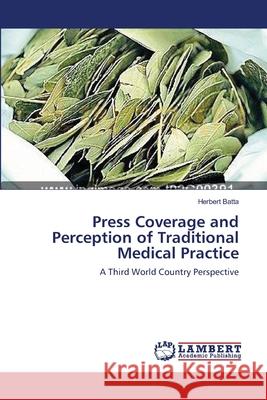 Press Coverage and Perception of Traditional Medical Practice Herbert Batta 9783659139215 LAP Lambert Academic Publishing