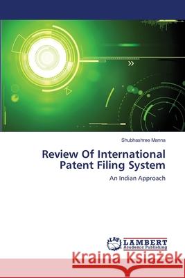 Review Of International Patent Filing System Manna, Shubhashree 9783659139246