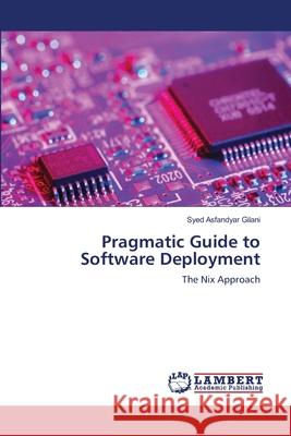 Pragmatic Guide to Software Deployment Syed Asfandyar Gilani 9783659139390 LAP Lambert Academic Publishing