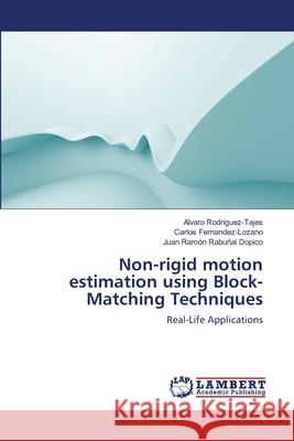 Non-rigid motion estimation using Block-Matching Techniques Rodriguez-Tajes, Alvaro 9783659139413 LAP Lambert Academic Publishing