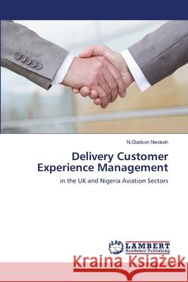 Delivery Customer Experience Management N. Gladson Nwokah 9783659139529 LAP Lambert Academic Publishing