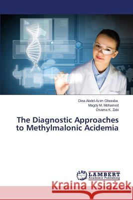 The Diagnostic Approaches to Methylmalonic Acidemia Abdel-Azim Ghoraba Dina                  M. Mohamed Magdy                         K. Zaki Osama 9783659139819